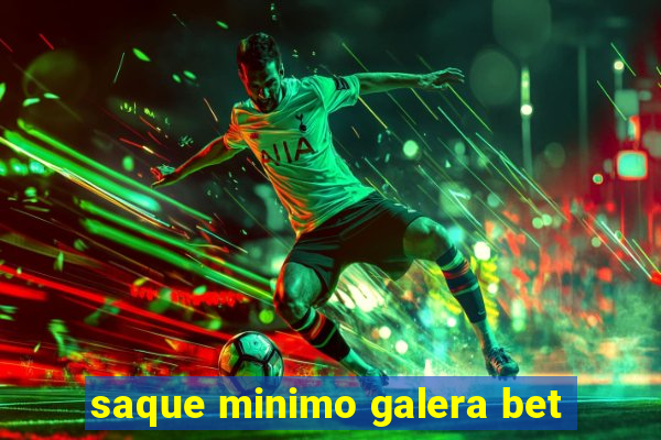 saque minimo galera bet